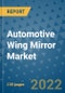 Automotive Wing Mirror Market Outlook in 2022 and Beyond: Trends, Growth Strategies, Opportunities, Market Shares, Companies to 2030 - Product Thumbnail Image