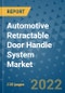 Automotive Retractable Door Handle System Market Outlook in 2022 and Beyond: Trends, Growth Strategies, Opportunities, Market Shares, Companies to 2030 - Product Image