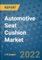 Automotive Seat Cushion Market Outlook in 2022 and Beyond: Trends, Growth Strategies, Opportunities, Market Shares, Companies to 2030 - Product Image