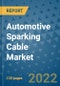 Automotive Sparking Cable Market Outlook in 2022 and Beyond: Trends, Growth Strategies, Opportunities, Market Shares, Companies to 2030 - Product Image