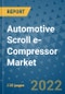 Automotive Scroll e-Compressor Market Outlook in 2022 and Beyond: Trends, Growth Strategies, Opportunities, Market Shares, Companies to 2030 - Product Image
