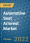 Automotive Seat Armrest Market Outlook in 2022 and Beyond: Trends, Growth Strategies, Opportunities, Market Shares, Companies to 2030 - Product Thumbnail Image