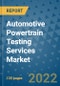 Automotive Powertrain Testing Services Market Outlook in 2022 and Beyond: Trends, Growth Strategies, Opportunities, Market Shares, Companies to 2030 - Product Image