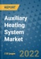 Auxiliary Heating System Market Outlook in 2022 and Beyond: Trends, Growth Strategies, Opportunities, Market Shares, Companies to 2030 - Product Image
