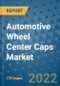 Automotive Wheel Center Caps Market Outlook in 2022 and Beyond: Trends, Growth Strategies, Opportunities, Market Shares, Companies to 2030 - Product Thumbnail Image