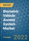 Biometric Vehicle Access System Market Outlook in 2022 and Beyond: Trends, Growth Strategies, Opportunities, Market Shares, Companies to 2030 - Product Thumbnail Image