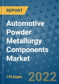 Automotive Powder Metallurgy Components Market Outlook in 2022 and Beyond: Trends, Growth Strategies, Opportunities, Market Shares, Companies to 2030- Product Image