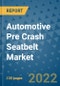 Automotive Pre Crash Seatbelt Market Outlook in 2022 and Beyond: Trends, Growth Strategies, Opportunities, Market Shares, Companies to 2030 - Product Image