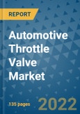 Automotive Throttle Valve Market Outlook in 2022 and Beyond: Trends, Growth Strategies, Opportunities, Market Shares, Companies to 2030- Product Image