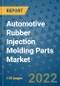 Automotive Rubber Injection Molding Parts Market Outlook in 2022 and Beyond: Trends, Growth Strategies, Opportunities, Market Shares, Companies to 2030 - Product Thumbnail Image
