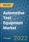 Automotive Test Equipment Market Outlook in 2022 and Beyond: Trends, Growth Strategies, Opportunities, Market Shares, Companies to 2030 - Product Image