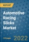 Automotive Racing Slicks Market Outlook in 2022 and Beyond: Trends, Growth Strategies, Opportunities, Market Shares, Companies to 2030 - Product Image