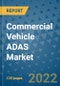Commercial Vehicle ADAS Market Outlook in 2022 and Beyond: Trends, Growth Strategies, Opportunities, Market Shares, Companies to 2030 - Product Image