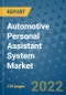 Automotive Personal Assistant System Market Outlook in 2022 and Beyond: Trends, Growth Strategies, Opportunities, Market Shares, Companies to 2030 - Product Image