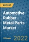 Automotive Rubber Metal Parts Market Outlook in 2022 and Beyond: Trends, Growth Strategies, Opportunities, Market Shares, Companies to 2030 - Product Thumbnail Image