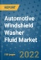 Automotive Windshield Washer Fluid Market Outlook in 2022 and Beyond: Trends, Growth Strategies, Opportunities, Market Shares, Companies to 2030 - Product Image