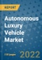 Autonomous Luxury Vehicle Market Outlook in 2022 and Beyond: Trends, Growth Strategies, Opportunities, Market Shares, Companies to 2030 - Product Image