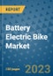 Battery Electric Bike Market Outlook in 2022 and Beyond: Trends, Growth Strategies, Opportunities, Market Shares, Companies to 2030 - Product Image