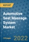 Automotive Seat Massage System Market Outlook in 2022 and Beyond: Trends, Growth Strategies, Opportunities, Market Shares, Companies to 2030 - Product Image