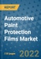 Automotive Paint Protection Films Market Outlook in 2022 and Beyond: Trends, Growth Strategies, Opportunities, Market Shares, Companies to 2030 - Product Image