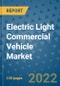 Electric Light Commercial Vehicle Market Outlook in 2022 and Beyond: Trends, Growth Strategies, Opportunities, Market Shares, Companies to 2030 - Product Image