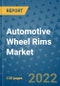 Automotive Wheel Rims Market Outlook in 2022 and Beyond: Trends, Growth Strategies, Opportunities, Market Shares, Companies to 2030 - Product Image