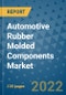 Automotive Rubber Molded Components Market Outlook in 2022 and Beyond: Trends, Growth Strategies, Opportunities, Market Shares, Companies to 2030 - Product Thumbnail Image