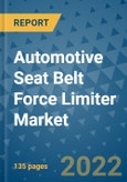 Automotive Seat Belt Force Limiter Market Outlook in 2022 and Beyond: Trends, Growth Strategies, Opportunities, Market Shares, Companies to 2030- Product Image