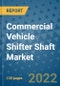 Commercial Vehicle Shifter Shaft Market Outlook in 2022 and Beyond: Trends, Growth Strategies, Opportunities, Market Shares, Companies to 2030 - Product Image
