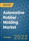 Automotive Rubber Molding Market Outlook in 2022 and Beyond: Trends, Growth Strategies, Opportunities, Market Shares, Companies to 2030 - Product Thumbnail Image