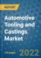 Automotive Tooling and Castings Market Outlook in 2022 and Beyond: Trends, Growth Strategies, Opportunities, Market Shares, Companies to 2030 - Product Image