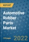 Automotive Rubber Parts Market Outlook in 2022 and Beyond: Trends, Growth Strategies, Opportunities, Market Shares, Companies to 2030 - Product Thumbnail Image