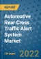 Automotive Rear Cross Traffic Alert System Market Outlook in 2022 and Beyond: Trends, Growth Strategies, Opportunities, Market Shares, Companies to 2030 - Product Thumbnail Image