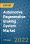 Automotive Regenerative Braking System Market Outlook in 2022 and Beyond: Trends, Growth Strategies, Opportunities, Market Shares, Companies to 2030 - Product Image