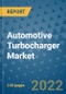 Automotive Turbocharger Market Outlook in 2022 and Beyond: Trends, Growth Strategies, Opportunities, Market Shares, Companies to 2030 - Product Image