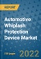 Automotive Whiplash Protection Device Market Outlook in 2022 and Beyond: Trends, Growth Strategies, Opportunities, Market Shares, Companies to 2030 - Product Image