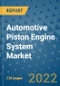 Automotive Piston Engine System Market Outlook in 2022 and Beyond: Trends, Growth Strategies, Opportunities, Market Shares, Companies to 2030 - Product Image