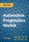 Automotive Prognostics Market Outlook in 2022 and Beyond: Trends, Growth Strategies, Opportunities, Market Shares, Companies to 2030 - Product Image