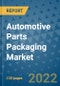 Automotive Parts Packaging Market Outlook in 2022 and Beyond: Trends, Growth Strategies, Opportunities, Market Shares, Companies to 2030 - Product Image