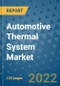 Automotive Thermal System Market Outlook in 2022 and Beyond: Trends, Growth Strategies, Opportunities, Market Shares, Companies to 2030 - Product Image