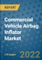 Commercial Vehicle Airbag Inflator Market Outlook in 2022 and Beyond: Trends, Growth Strategies, Opportunities, Market Shares, Companies to 2030 - Product Image