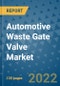 Automotive Waste Gate Valve Market Outlook in 2022 and Beyond: Trends, Growth Strategies, Opportunities, Market Shares, Companies to 2030 - Product Image