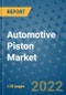 Automotive Piston Market Outlook in 2022 and Beyond: Trends, Growth Strategies, Opportunities, Market Shares, Companies to 2030 - Product Image