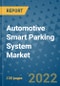 Automotive Smart Parking System Market Outlook in 2022 and Beyond: Trends, Growth Strategies, Opportunities, Market Shares, Companies to 2030 - Product Image
