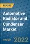 Automotive Radiator and Condenser Market Outlook in 2022 and Beyond: Trends, Growth Strategies, Opportunities, Market Shares, Companies to 2030 - Product Image