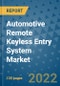 Automotive Remote Keyless Entry System Market Outlook in 2022 and Beyond: Trends, Growth Strategies, Opportunities, Market Shares, Companies to 2030 - Product Image