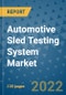 Automotive Sled Testing System Market Outlook in 2022 and Beyond: Trends, Growth Strategies, Opportunities, Market Shares, Companies to 2030 - Product Image