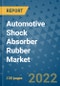 Automotive Shock Absorber Rubber Market Outlook in 2022 and Beyond: Trends, Growth Strategies, Opportunities, Market Shares, Companies to 2030 - Product Image