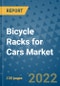 Bicycle Racks for Cars Market Outlook in 2022 and Beyond: Trends, Growth Strategies, Opportunities, Market Shares, Companies to 2030 - Product Image