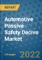 Automotive Passive Safety Decive Market Outlook in 2022 and Beyond: Trends, Growth Strategies, Opportunities, Market Shares, Companies to 2030 - Product Image